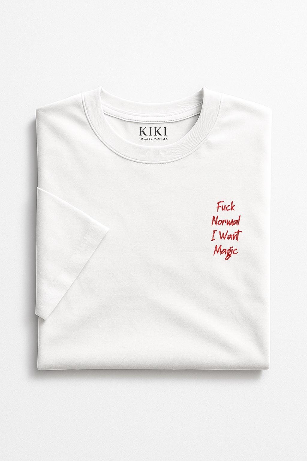 KIKI “Fuck Normal I Want Magic” T-Shirt Bianca Unisex – Maglietta Streetwear Ironica in Cotone | Made in Italy 🇮🇹