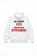 Felpa Bianca Unisex “Ho Troppi Vizi Per Un Solo Stipendio” – Streetwear Ironica Italy 🇮🇹