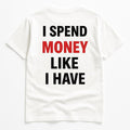 T-shirt KIKI “I Spend Money Like I Have” – Maglietta bianca unisex con scritta ironica streetwear Made in Italy 🇮🇹